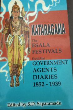 Kataragama the Esala Festivals from the Government Agents Diaries 1852 -1939
